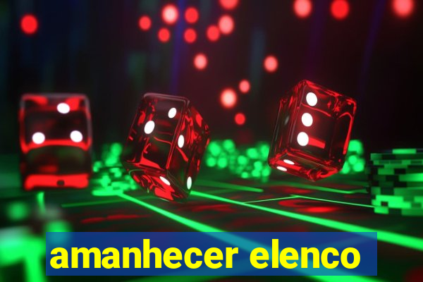 amanhecer elenco